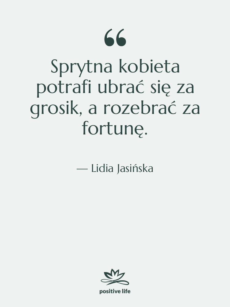 Cytat: Lidia Jasińska - Sprytna kobieta potrafi ubrać się…
