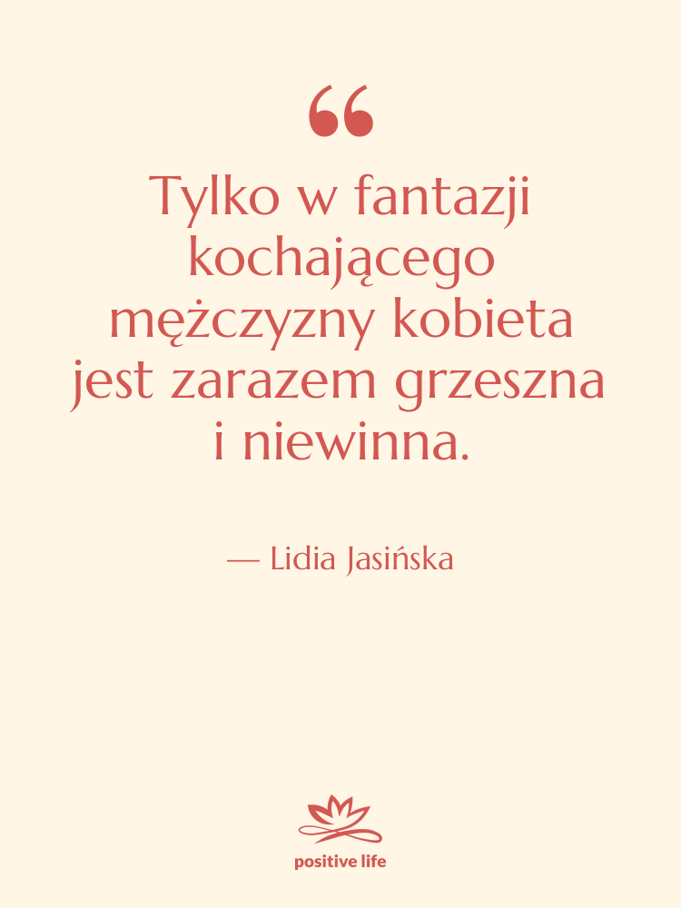 Cytat: Lidia Jasińska - Tylko w fantazji kochającego mężczyzny…