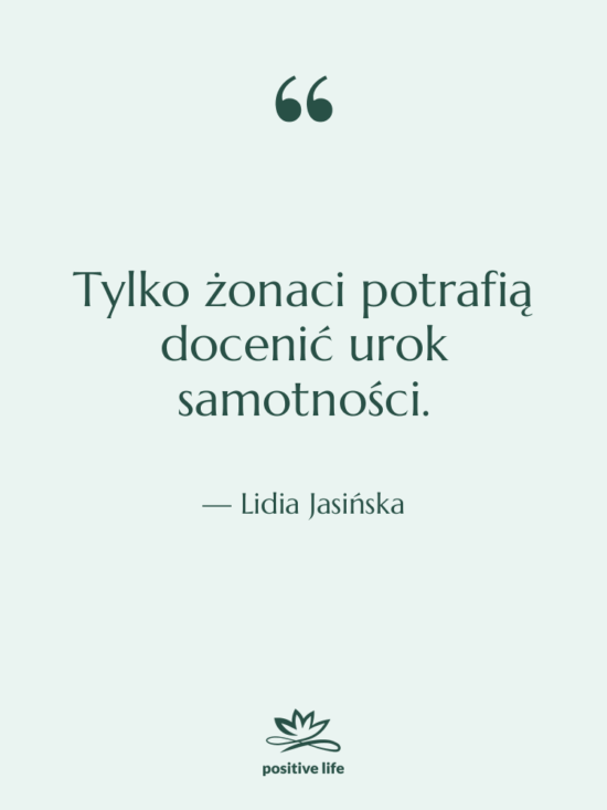 Cytat: Lidia Jasińska - Tylko żonaci potrafią docenić urok…