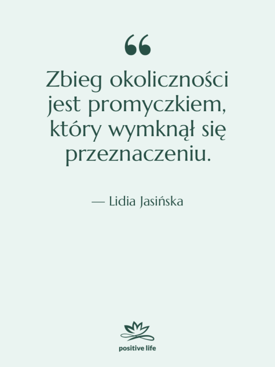 Cytat: Lidia Jasińska - Zbieg okoliczności jest promyczkiem, który…