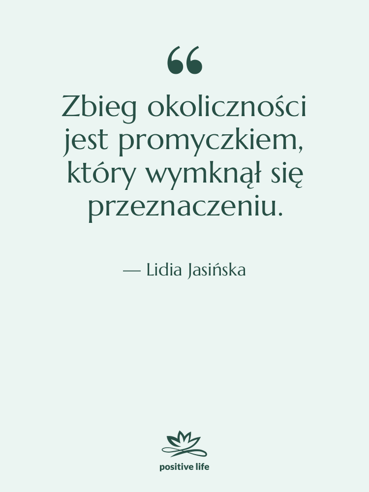 Cytat: Lidia Jasińska - Zbieg okoliczności jest promyczkiem, który…
