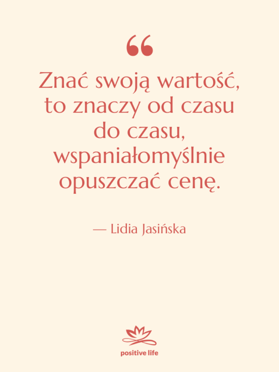 Cytat: Lidia Jasińska - Znać swoją wartość, to znaczy…