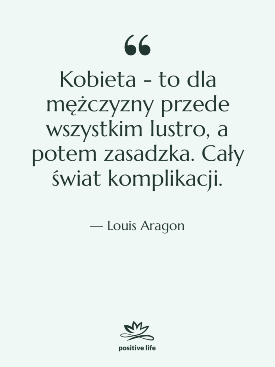 Cytat: Louis Aragon - Kobieta - to dla mężczyzny…