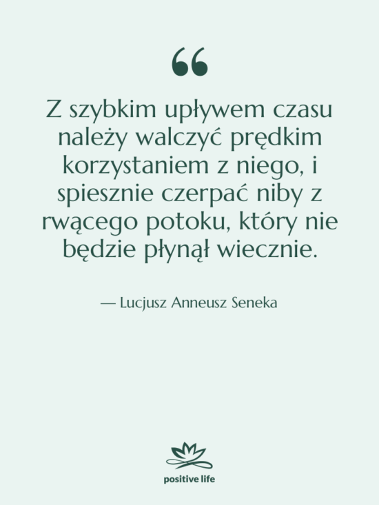 Cytat: Lucjusz Anneusz Seneka - Z szybkim upływem czasu należy…