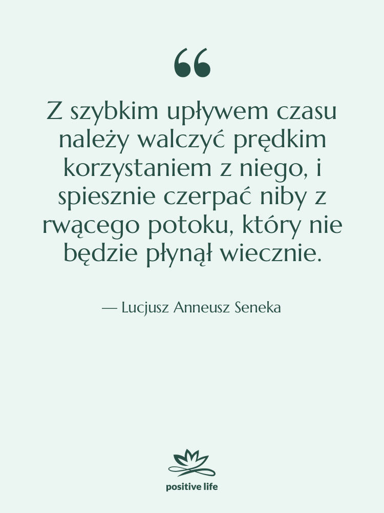 Cytat: Lucjusz Anneusz Seneka - Z szybkim upływem czasu należy…