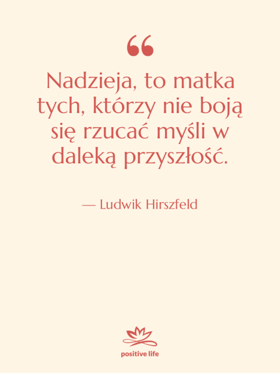 Cytat: Ludwik Hirszfeld - Nadzieja, to matka tych, którzy…