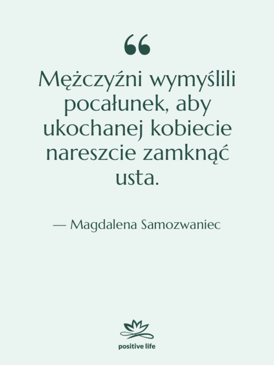 Cytat: Magdalena Samozwaniec - Mężczyźni wymyślili pocałunek, aby ukochanej…