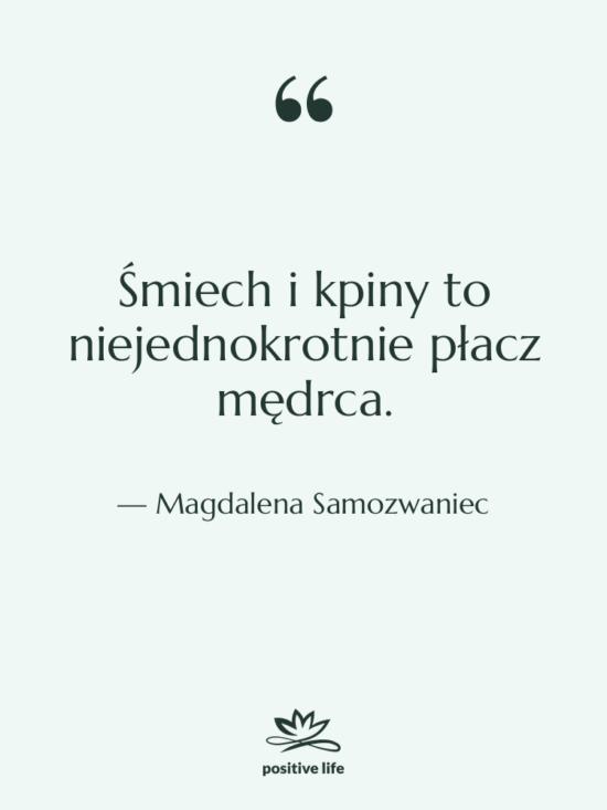 Cytat: Magdalena Samozwaniec - Śmiech i kpiny to niejednokrotnie…