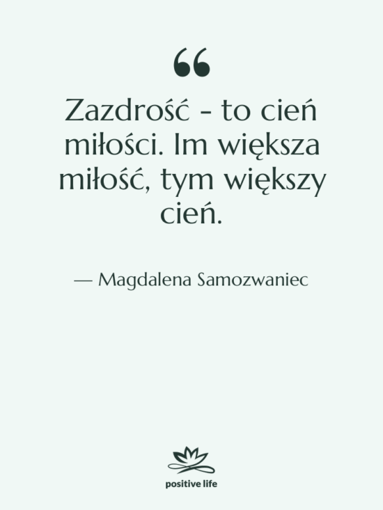 Cytat: Magdalena Samozwaniec - Zazdrość - to cień miłości.…