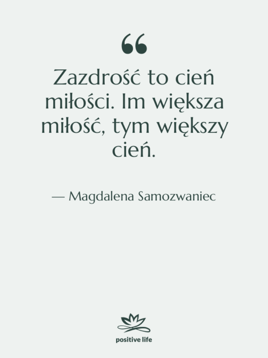 Cytat: Magdalena Samozwaniec - Zazdrość to cień miłości. Im…