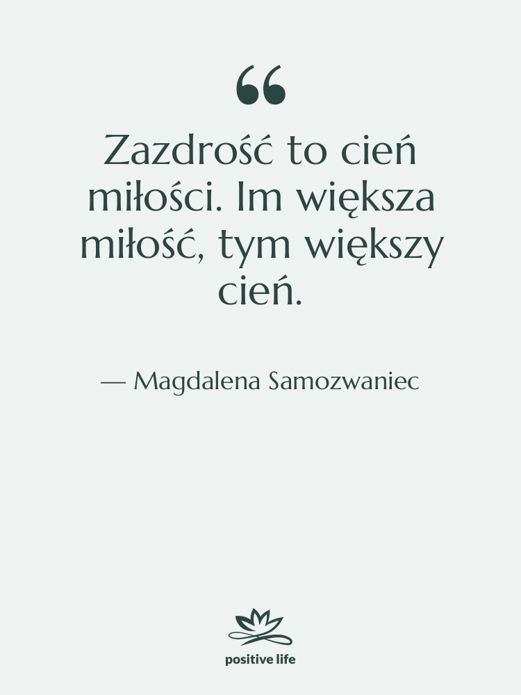 Cytat: Magdalena Samozwaniec - Zazdrość to cień miłości. Im…
