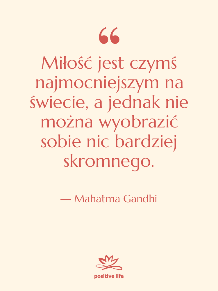 Cytat: Mahatma Gandhi - Miłość jest czymś najmocniejszym na…