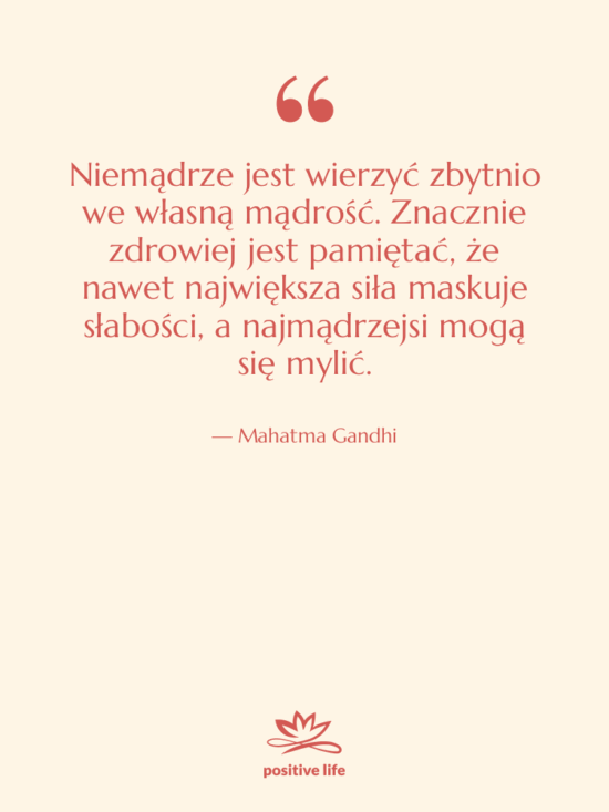 Cytat: Mahatma Gandhi - Niemądrze jest wierzyć zbytnio we…