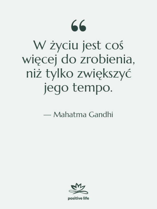 Cytat: Mahatma Gandhi - W życiu jest coś więcej…