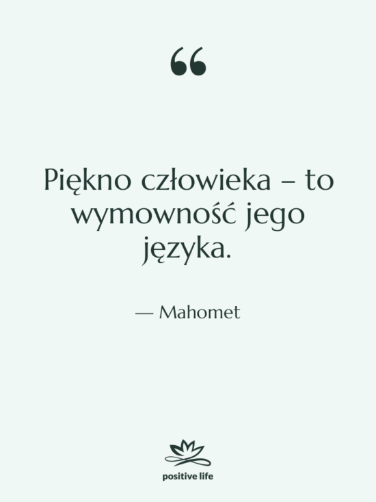 Cytat: Mahomet - Piękno człowieka – to wymowność…