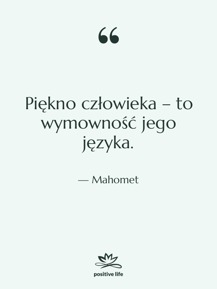 Cytat: Mahomet - Piękno człowieka – to wymowność…