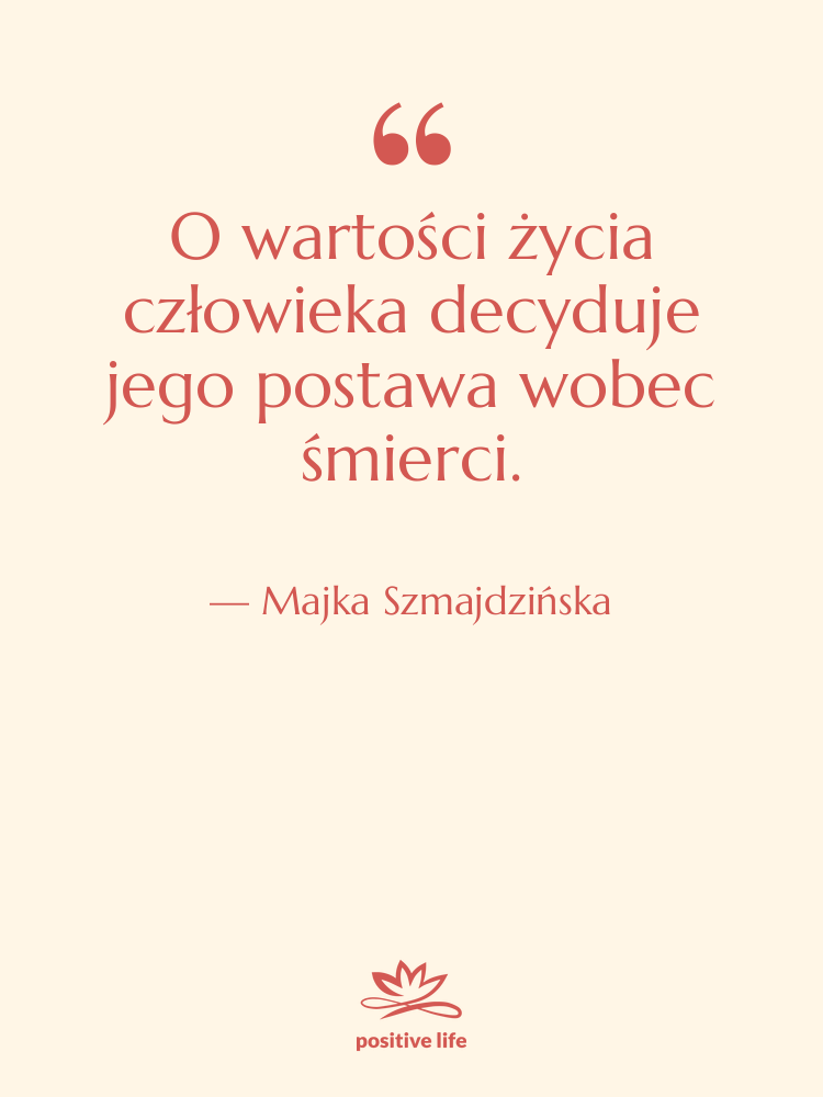 Cytat: Majka Szmajdzińska - O wartości życia człowieka decyduje…