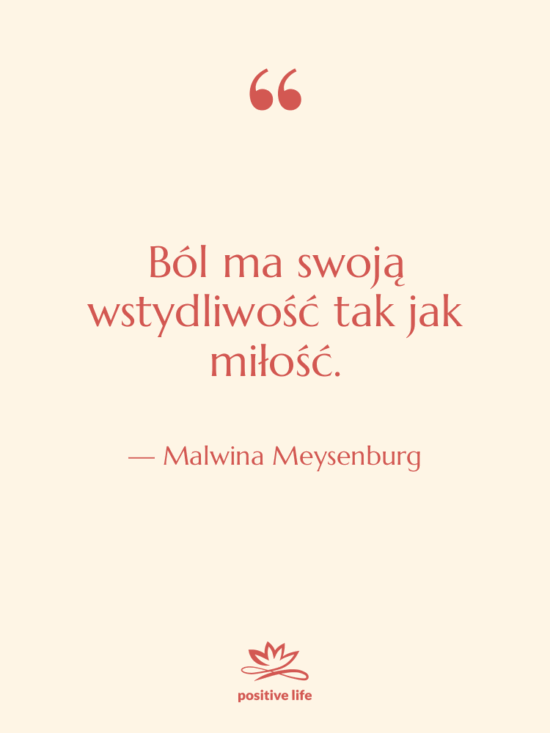 Cytat: Malwina Meysenburg - Ból ma swoją wstydliwość tak…