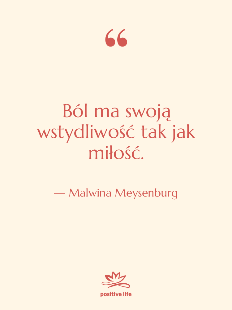 Cytat: Malwina Meysenburg - Ból ma swoją wstydliwość tak…