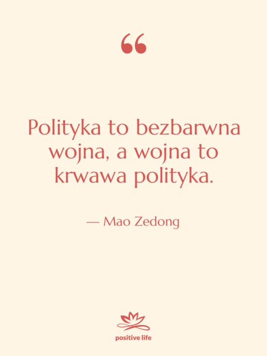 Cytat: Mao Zedong - Polityka to bezbarwna wojna, a…