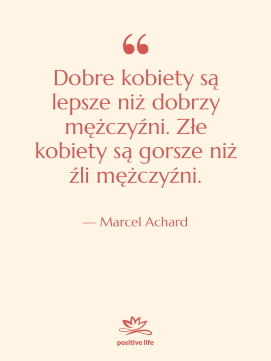 Cytat: Marcel Achard - Dobre kobiety są lepsze niż…