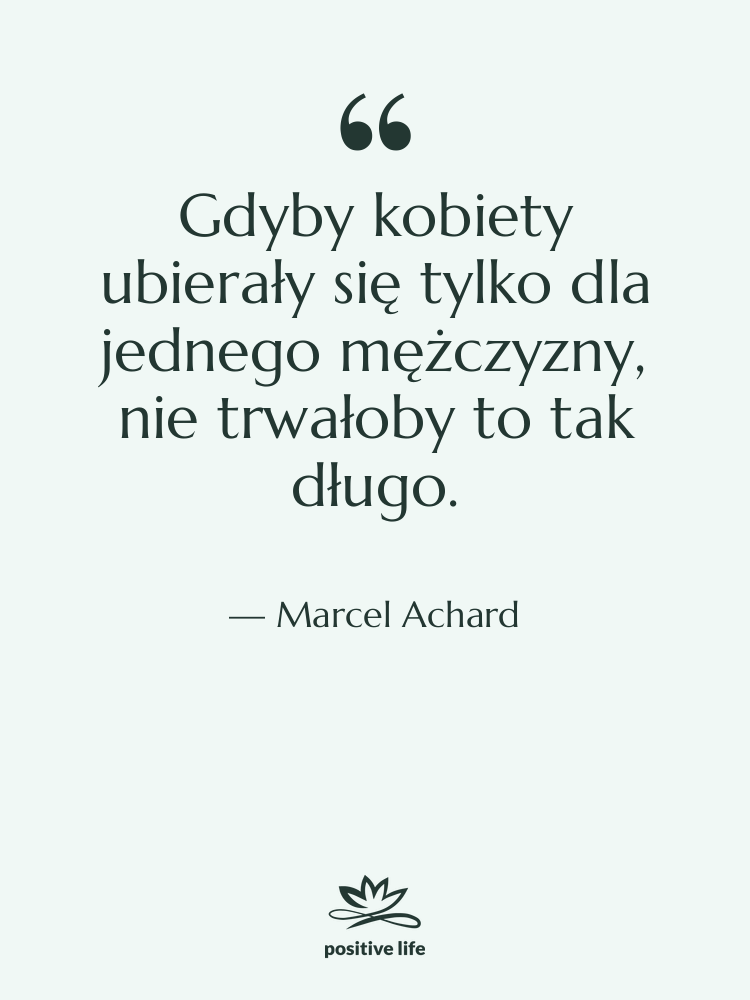 Cytat: Marcel Achard - Gdyby kobiety ubierały się tylko…