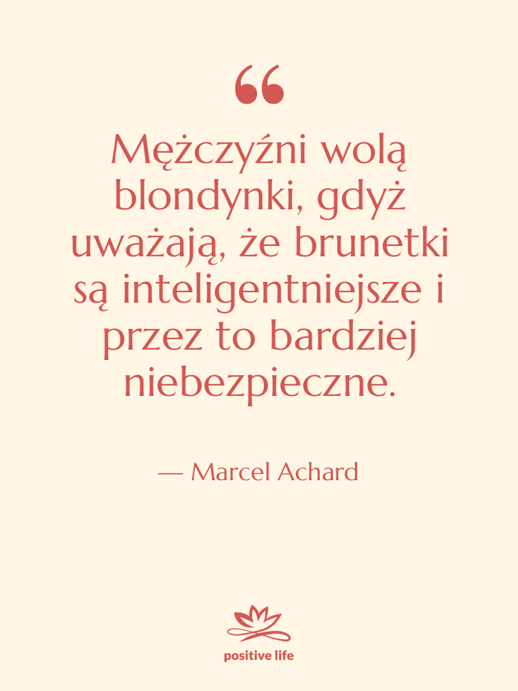 Cytat: Marcel Achard - Mężczyźni wolą blondynki, gdyż uważają,…