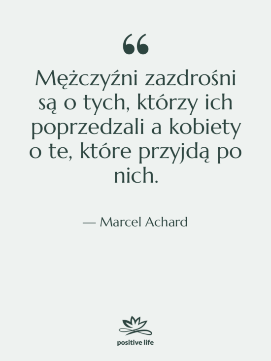 Cytat: Marcel Achard - Mężczyźni zazdrośni są o tych,…