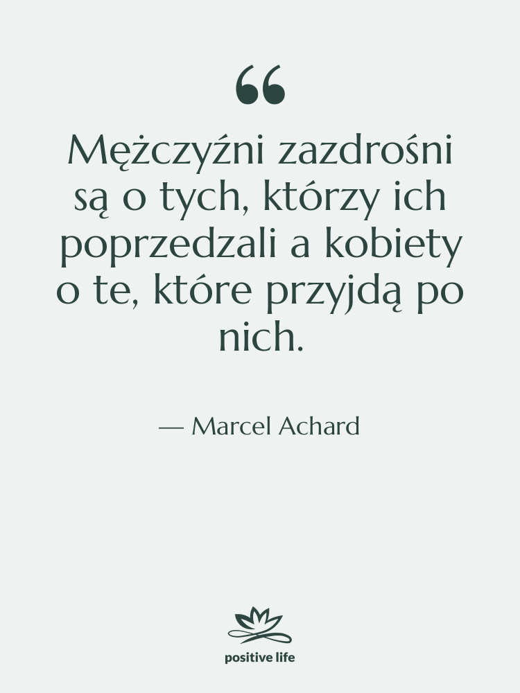 Cytat: Marcel Achard - Mężczyźni zazdrośni są o tych,…