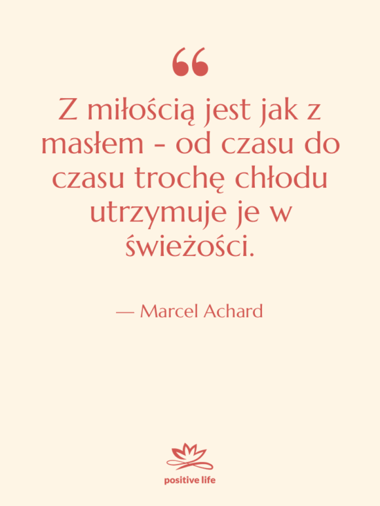 Cytat: Marcel Achard - Z miłością jest jak z…