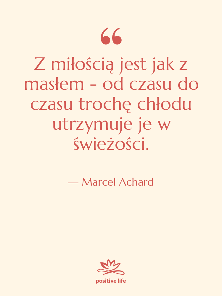 Cytat: Marcel Achard - Z miłością jest jak z…