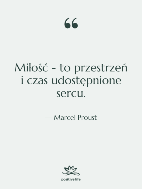 Cytat: Marcel Proust - Miłość - to przestrzeń i…