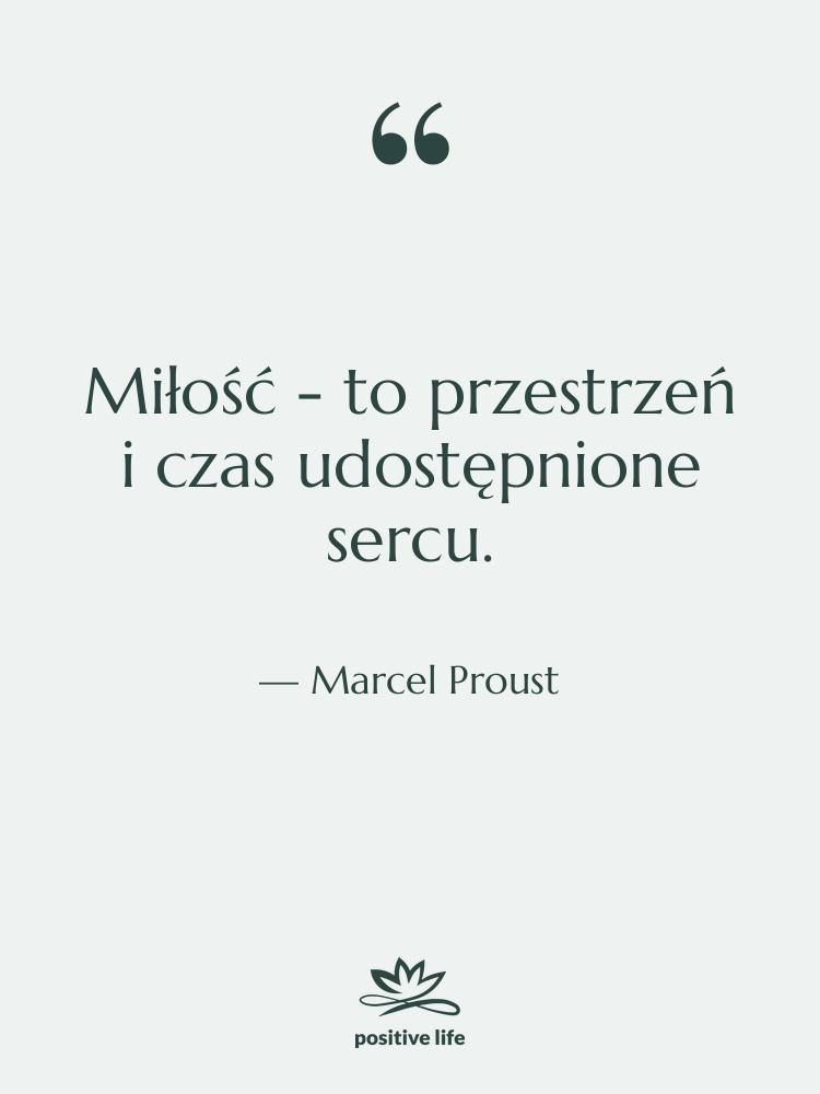 Cytat: Marcel Proust - Miłość - to przestrzeń i…
