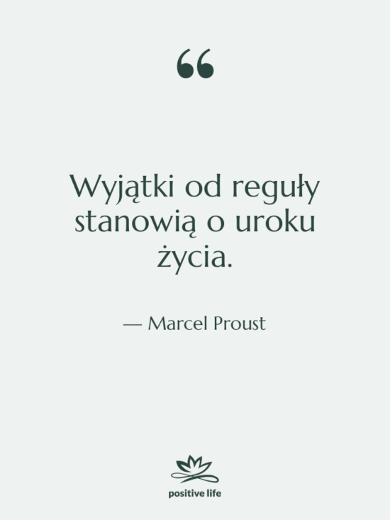 Cytat: Marcel Proust - Wyjątki od reguły stanowią o…