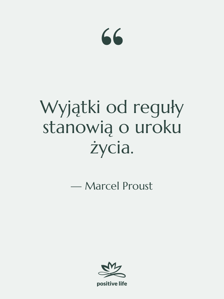 Cytat: Marcel Proust - Wyjątki od reguły stanowią o…