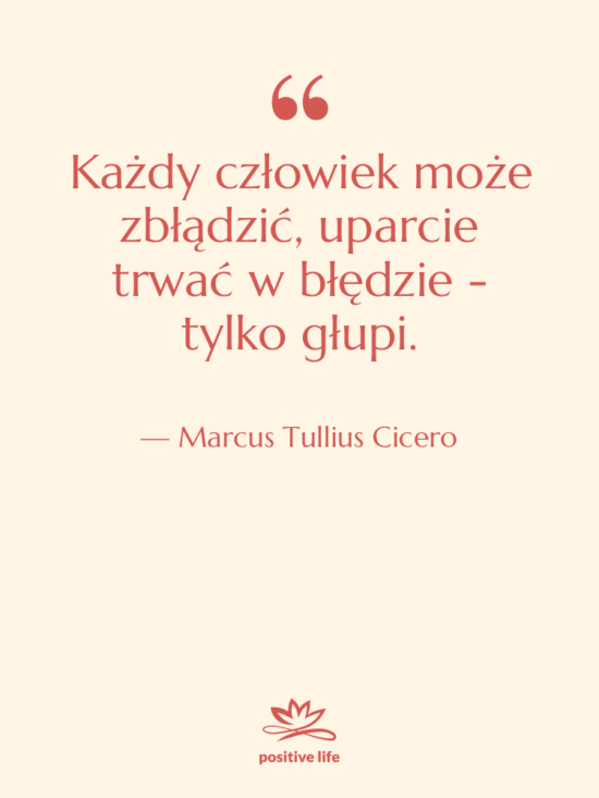 Cytat: Marcus Tullius Cicero - Każdy człowiek może zbłądzić, uparcie…