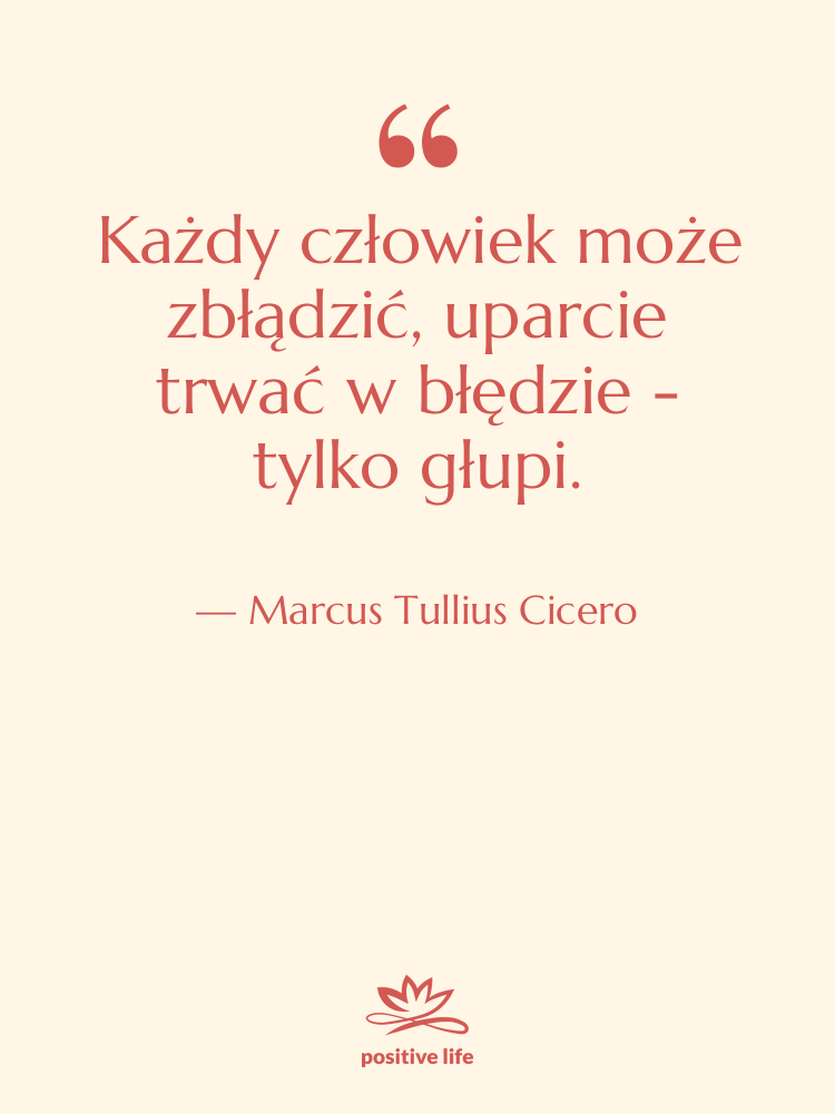 Cytat: Marcus Tullius Cicero - Każdy człowiek może zbłądzić, uparcie…