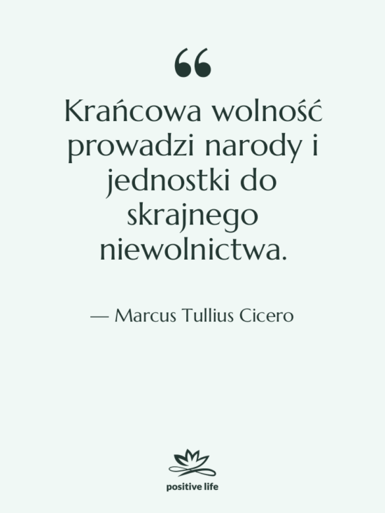 Cytat: Marcus Tullius Cicero - Krańcowa wolność prowadzi narody i…