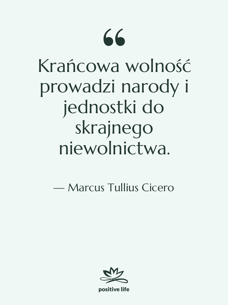 Cytat: Marcus Tullius Cicero - Krańcowa wolność prowadzi narody i…