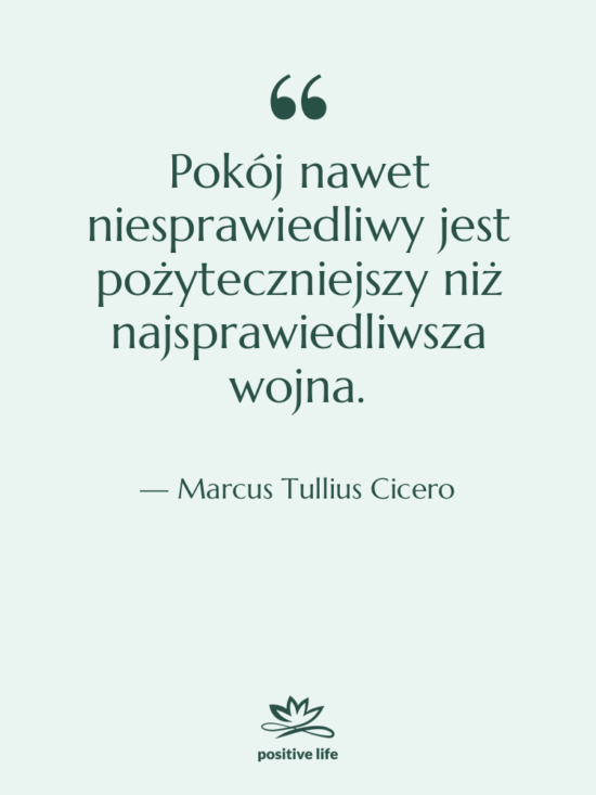 Cytat: Marcus Tullius Cicero - Pokój nawet niesprawiedliwy jest pożyteczniejszy…