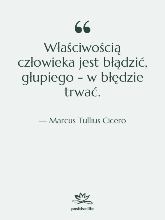 Cytat: Marcus Tullius Cicero - Właściwością człowieka jest błądzić, głupiego…