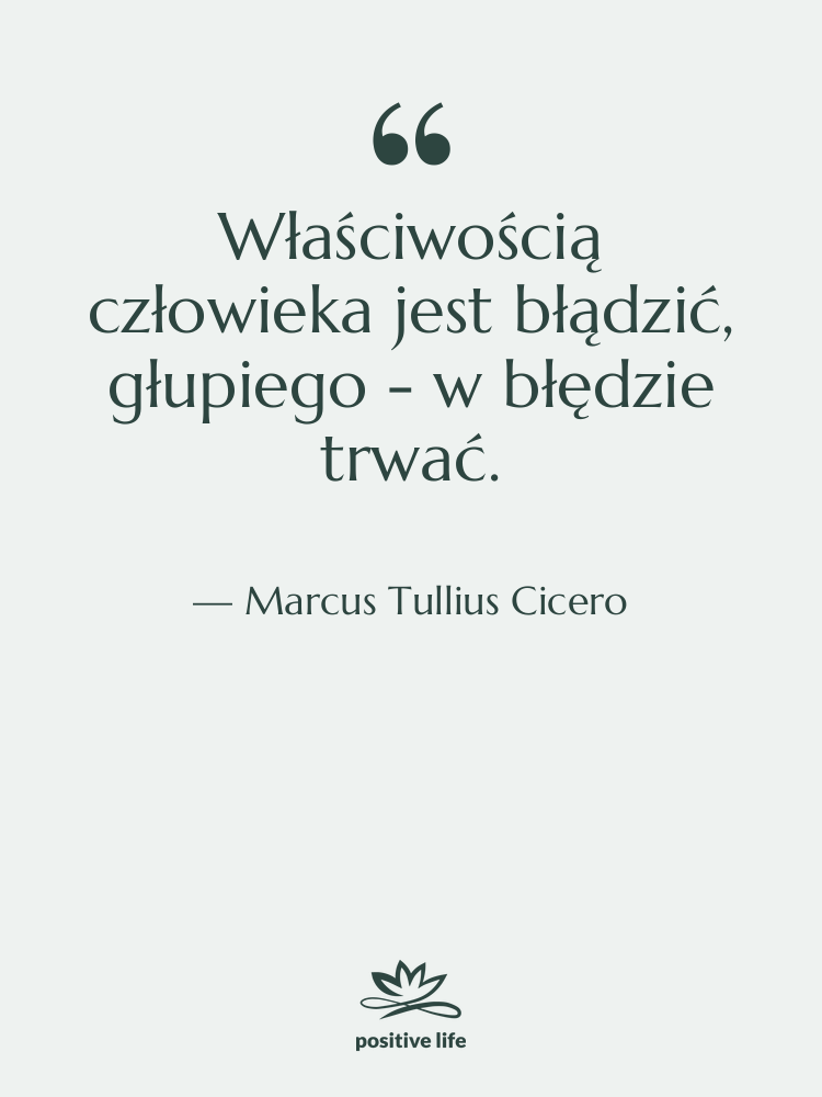 Cytat: Marcus Tullius Cicero - Właściwością człowieka jest błądzić, głupiego…