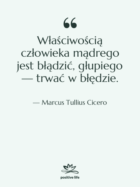 Cytat: Marcus Tullius Cicero - Właściwością człowieka mądrego jest błądzić,…