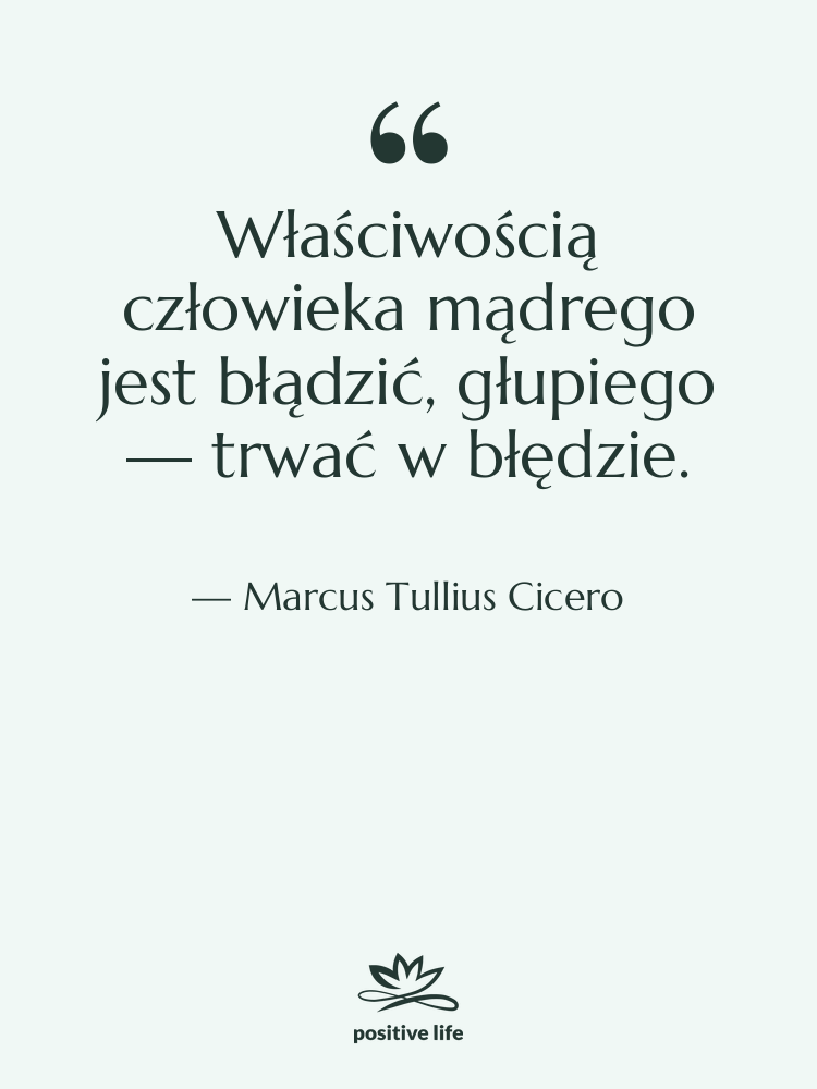 Cytat: Marcus Tullius Cicero - Właściwością człowieka mądrego jest błądzić,…