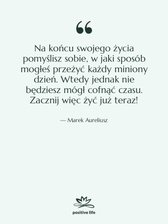 Cytat: Marek Aureliusz - Na końcu swojego życia pomyślisz…