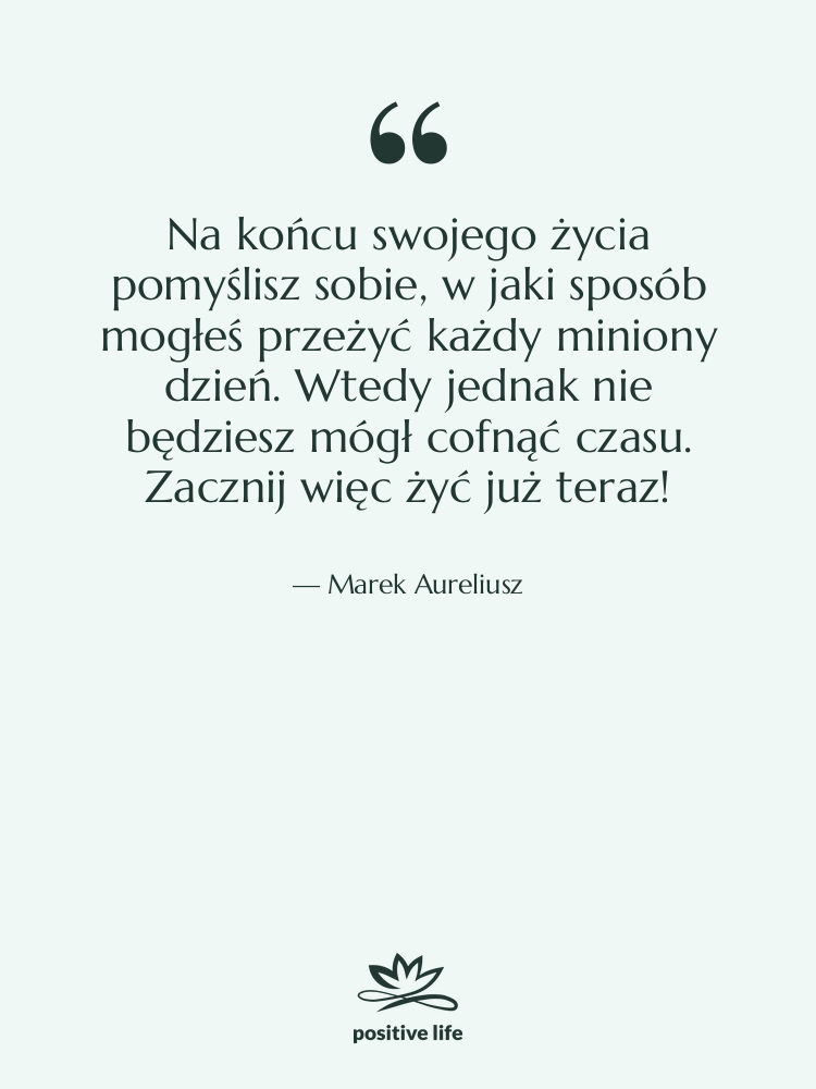 Cytat: Marek Aureliusz - Na końcu swojego życia pomyślisz…