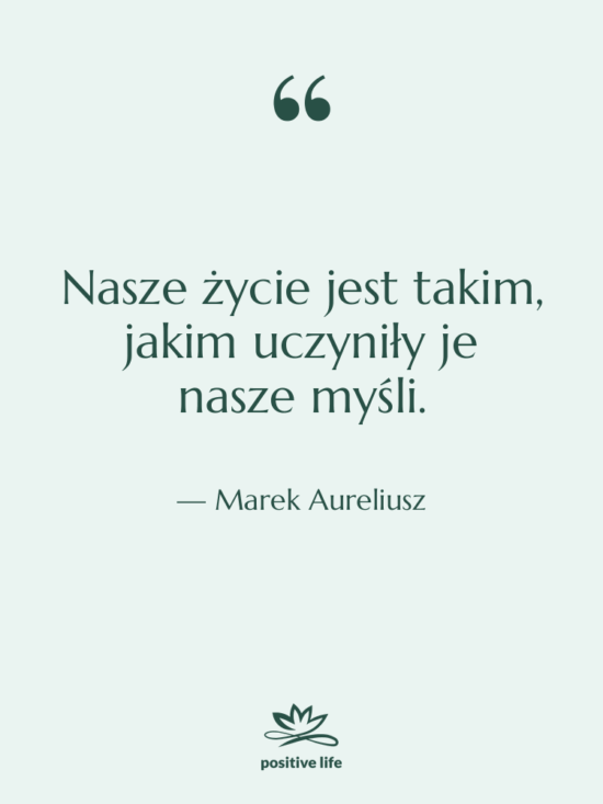 Cytat: Marek Aureliusz - Nasze życie jest takim, jakim…