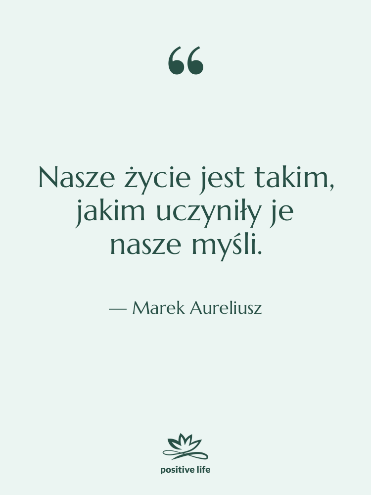 Cytat: Marek Aureliusz - Nasze życie jest takim, jakim…