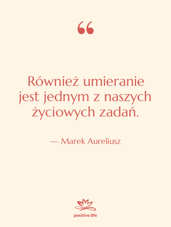 Cytat: Marek Aureliusz - Również umieranie jest jednym z…
