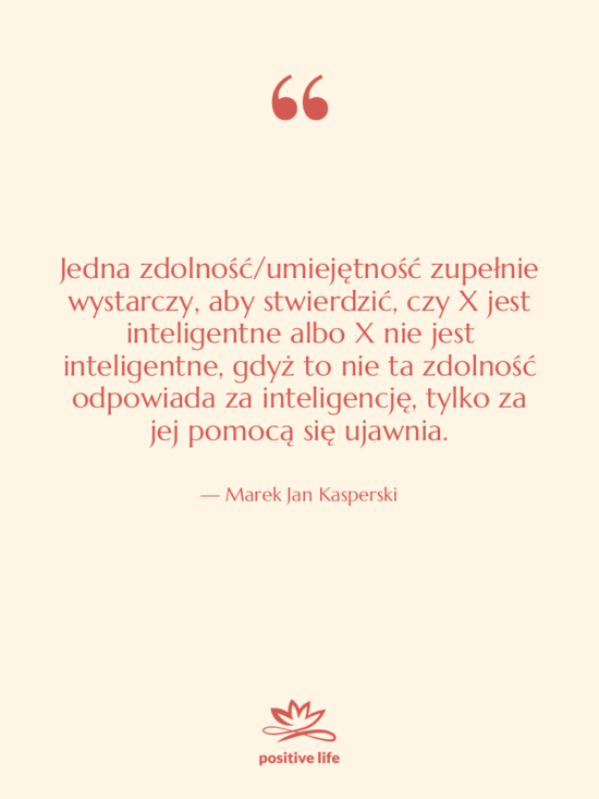 Cytat: Marek Jan Kasperski - Jedna zdolność/umiejętność zupełnie wystarczy, aby…